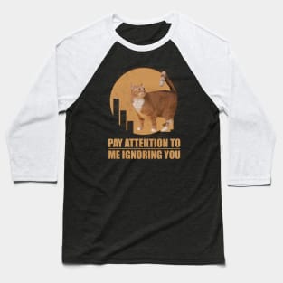 PAY ATTENTION TO ME IGNORING YOU , Brown Manx Cat Lovers Baseball T-Shirt